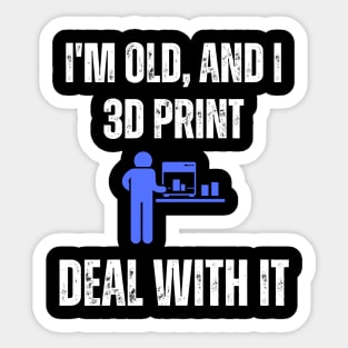 I'm Old and I 3D Print, Deal With It Sticker